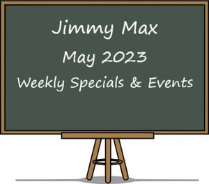 Jimmy Max May 2023 Weekly Specials & Events 
